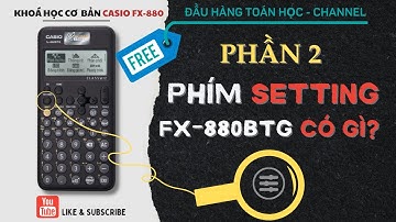 [Phần 2] Tìm hiểu phím SETTINGS trên máy CASIO fx-880 BTG