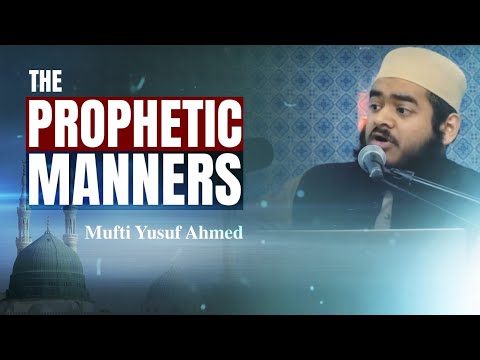 The Prophetic Manners || Mufti Yusuf Ahmed || Institute of Islamic Education