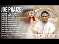 J o e P r a i z e Greatest Hits ~ Top Gospel Praise And Worship Songs 2023