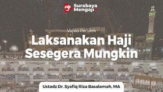Laksanakan Haji Sesegera Mungkin - Ustadz Dr Syafiq Riza Basalamah MA