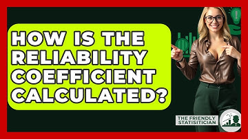 How Is The Reliability Coefficient Calculated? - The Friendly Statistician