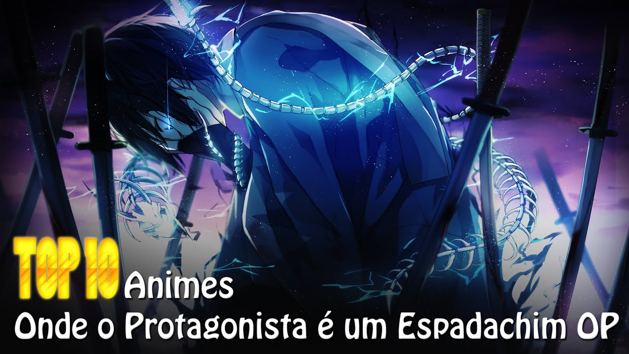 10 ANIMES com Protagonista OVERPOWER ESPADACHIM