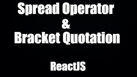 React Js 2022: Spread Operator và Bracket Quotation trong Form