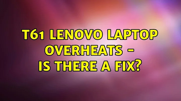 T61 Lenovo Laptop overheats - is there a fix? (2 Solutions!!)