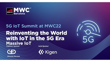 5G IoT Summit - The Growth and Development of Massive IoT in the 5G Era at MWC Barcelona 2022