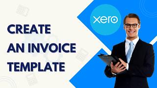 How to Create an Invoice Template in Xero | Quick Tutorial 2026