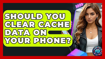 Should You Clear Cache Data On Your Phone? - Phone Fix and Features