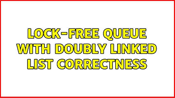 Lock-free queue with doubly linked list correctness