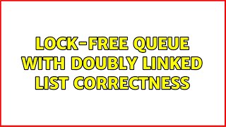 Lock-free queue with doubly linked list correctness