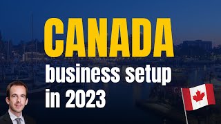 Why now is a good time to start a business in Canada in 2023 | Advantages & Key Points to Consider