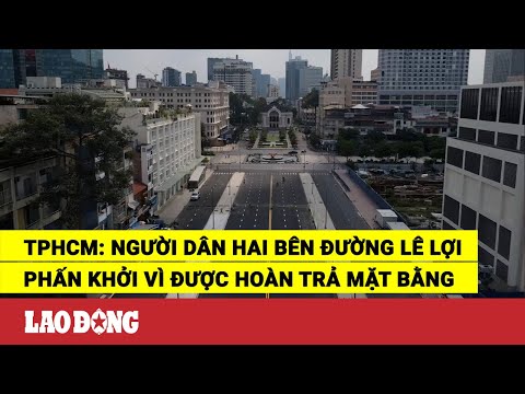 Video TPHCM: Người dân hai bên đường Lê Lợi phấn khởi vì... - youtube