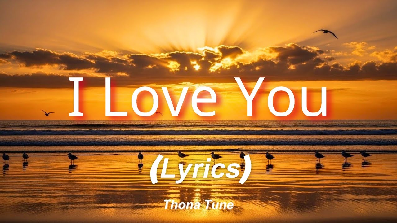 I Love You (Lyrics) Best Soft Romantic Love Song 2026 | Thona Tune