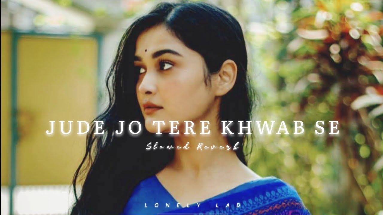 Jude Jo Tere Khwab Se | Saajna - Falak shabir | Slowed Reverb | Lonely Lad