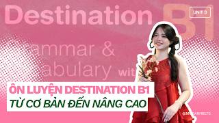 Destination B1 | Unit 8 | Xây nền ngữ pháp & từ vựng cho IELTS, TOEIC & THPT