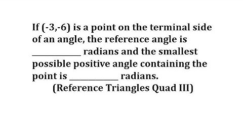 Find Reference Angle and Smallest Pos Angle Given Point on Terminal Side (Ref Tri in Q3)