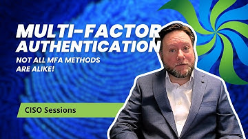 Multi-Factor Authentication - Not All MFA Methods are Alike! - CISO Sessions