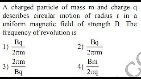 A charged particle of mass m and charge q describes circular motion of radius r in a