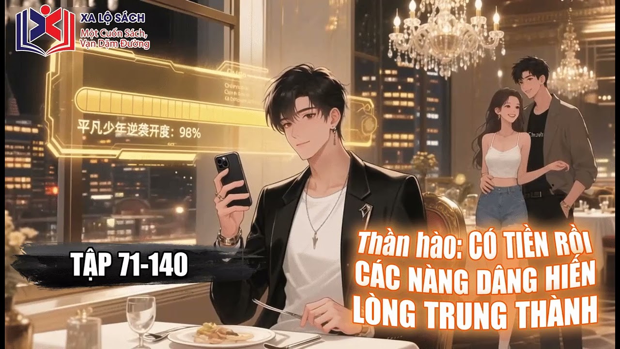 [ Truyện Audio ] : Thần Hào: Có Tiền Rồi, Các Nàng Dâng Hiến Lòng Trung Thành. Tập 71-140