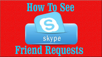How To See Skype Friend Requests