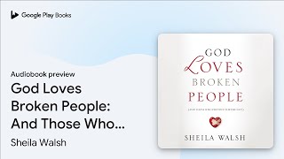 God Loves Broken People: And Those Who Pretend… by Sheila Walsh · Audiobook preview Net Worth
