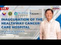 Inauguration of the healthway cancer care hospital 11242023
