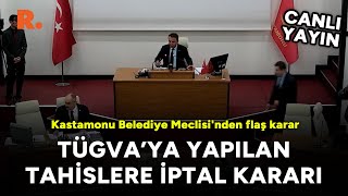 Kastamonu Belediye Meclisi'nden flaş karar: TÜGVA'ya yapılan tahsislere iptal #CANLI