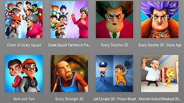 Clash Of Scary Squad, Sneak Squad, Scary Teacher 3D, Scary Teacher Stone Age,Nick & Tani,Jail Escape