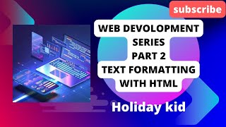 Web Development Series Part 2: Text Formatting with HTML by Holiday Kid