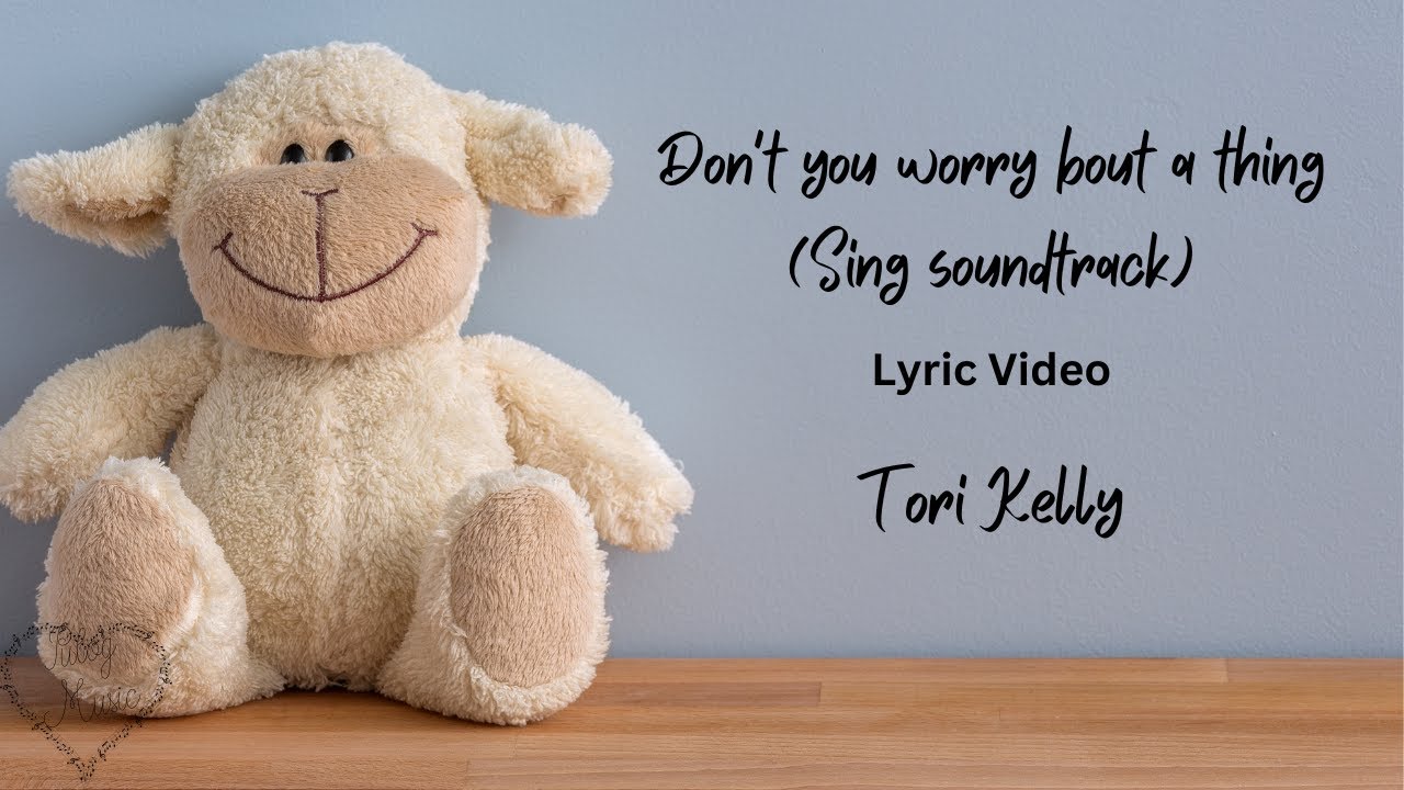 Don't you worry bout a thing (Sing soundtrack) - Tori Kelly - Lyric
