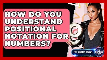 How Do You Understand Positional Notation For Numbers? - The Numbers Channel