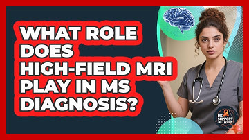 What Role Does High-field MRI Play In MS Diagnosis? - MS Support Network