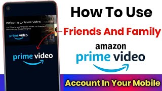 How To Use Friends & Family Amazon Prime Video Account In Your Mobile