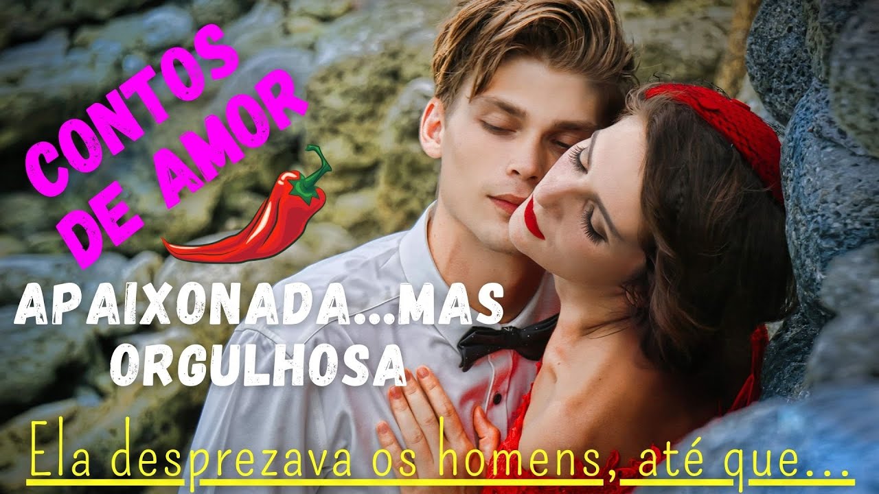 CONTOS DE AMOR- Apaixonada... mas orgulhosa💋
