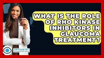 What Is The Role Of Rho Kinase Inhibitors In Glaucoma Treatment? - Optometry Knowledge Base