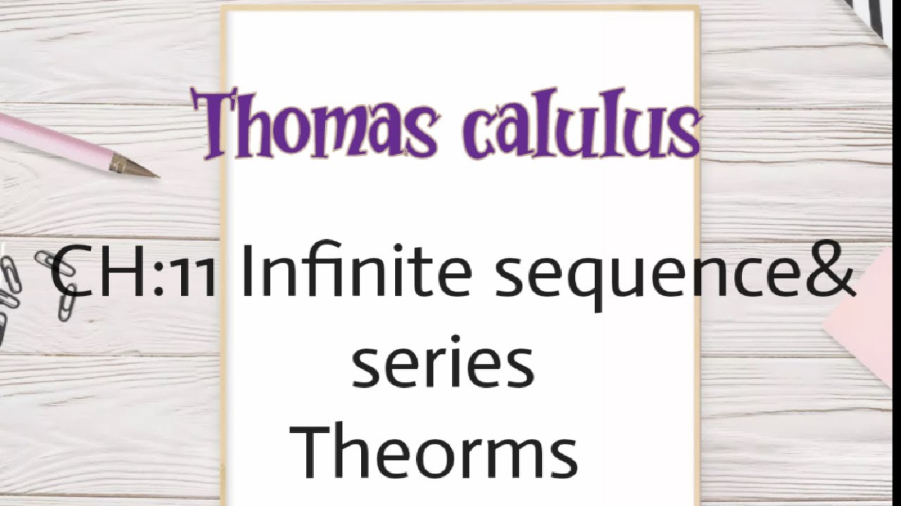 Thomas calculus CH :11 infinite sequence and series Theorms //By Bushra ...