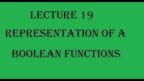 Lecture 19: Representation of a Boolean Functions