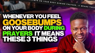 Whenever You Feel Goosebumps on Your Body During Prayer It Means These 3 Things | Joshua Generation