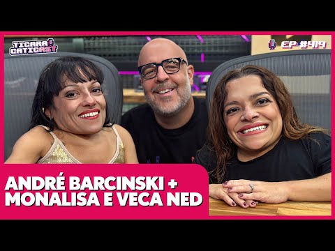 ANDRÉ BARCINSKI + MONALISA NED E VECA NED –  TICARACATICAST | EP 419