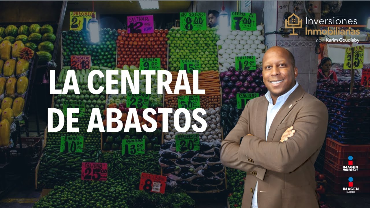 La central de abastos y las nuevas oportunidades en bienes raíces