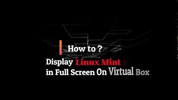 Display Linux Mint 20 in Full Screen on VirtualBox
