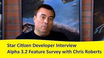 Star Citizen Developer Interview: Alpha 3.2 Feature Survey with Chris Roberts