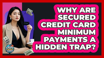 Why Are Secured Credit Card Minimum Payments A Hidden Trap? - Crazy About Credit Cards
