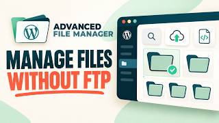 Manage WordPress Files Without FTP | Advanced File Manager Benefits