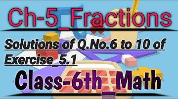 Class 6th ||Maths|| Ch-5_Fractions || Explanation of Q.No.6 to 10 of Ex-5.1|| By Priyanka Arora