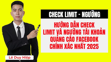 Hướng Dẫn Check Limit Và Ngưỡng Tài Khoản Quảng Cáo Facebook Chính Xác Nhất 2025 - Lê Duy Hiệp