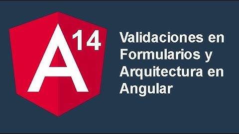 25. Curso Angular 14 [2022] - Validaciones en Formularios y Arquitectura en Angular