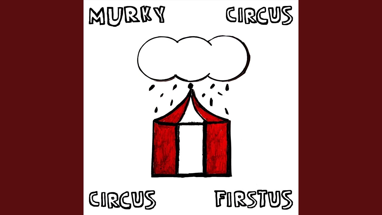 THE MURKY CIRCUS THEME SONG / QUIT YOUR JOB AND JOIN THE CIRCUS