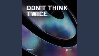 Don’t Think Twice (Extended Mix)