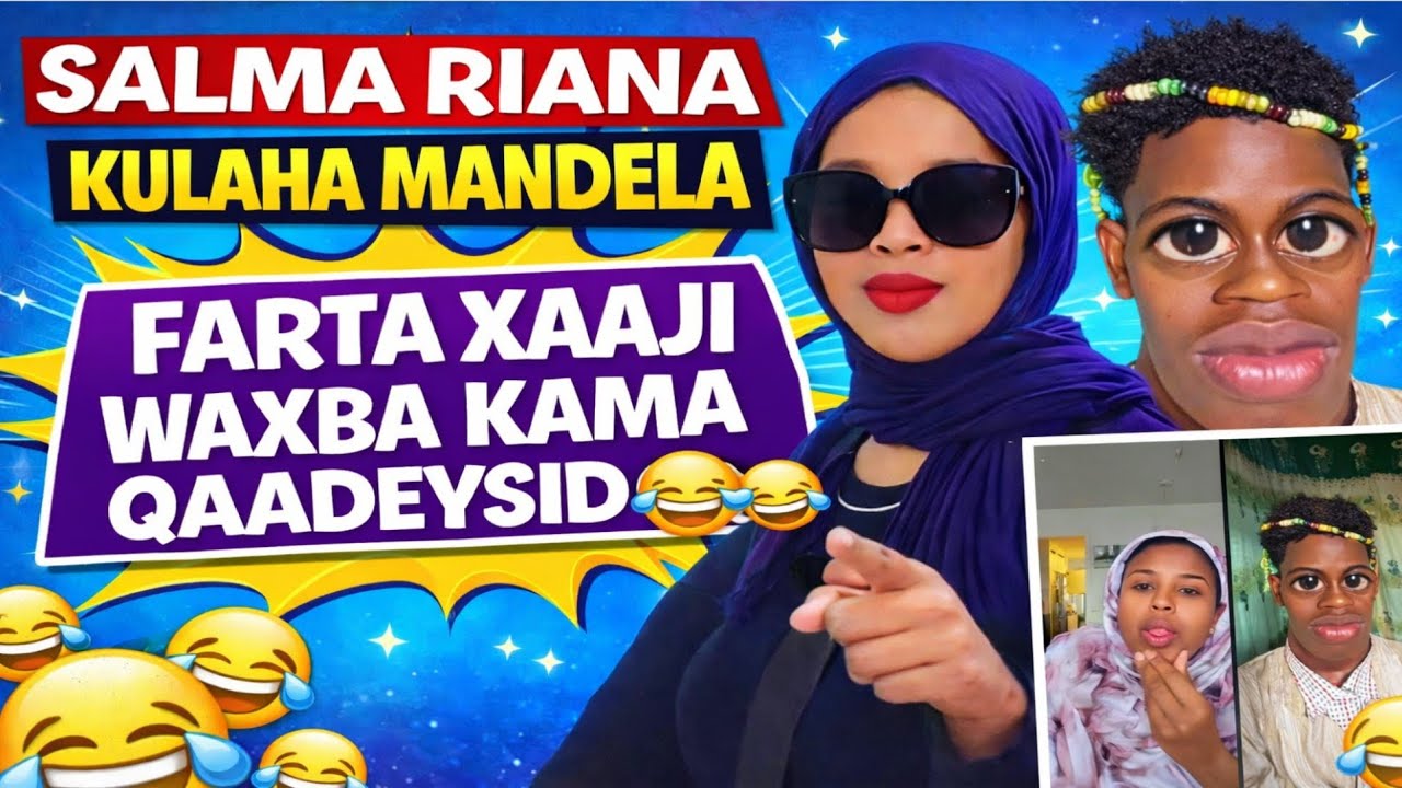SALMA RIANA KULAHA MANDELA FARTA XAAJI WAXBA KAMA QAADEYSID 🤣😂🤣