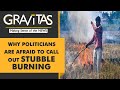 Gravitas | Delhi Pollution: Stubble burning to be blamed?